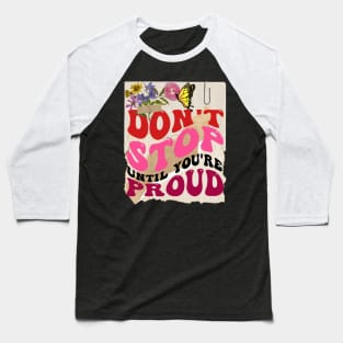 Don't stop until you're proud - Motivational Quotes Baseball T-Shirt